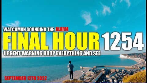 FINAL HOUR 1254 - URGENT WARNING DROP EVERYTHING AND SEE - WATCHMAN SOUNDING THE ALARM