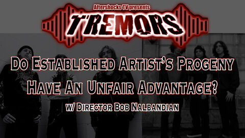 AS TREMORS | Do Established Artist's Progeny Have an Unfair Advantage? w/Bob Nalbandian (Director)