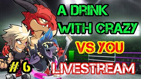 Brawlhalla Fun with A Drink with Crazy Pt. 6