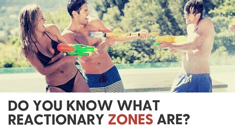 Do you know what reactionary zones are?