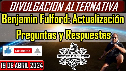 Video de Preguntas y Respuestas del Viernes de Benjamin Fulford | 19 de Abril de 2024