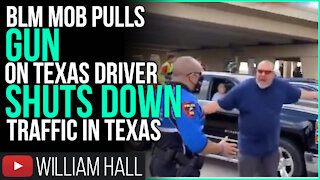 BLM Mob PULLS GUN on Texas DRIVER And SHUTS DOWN Traffic