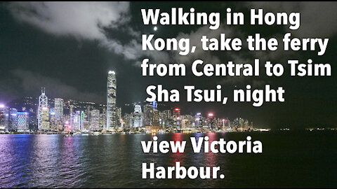 Walking in Hong Kong,Central to Tsim Sha Tsui, night view Victoria Harbour.