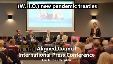 (W.H.O.) new pandemic treaties - Aligned Council - International Press Conference