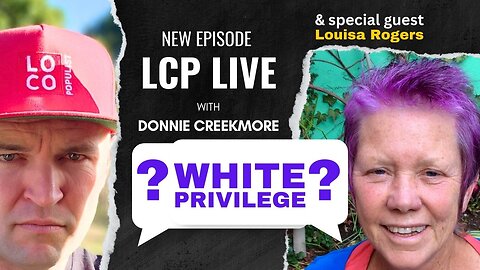White Privilege - Does it exist? LCP Live with Donnie Creekmore & Special Guest Louisa Rogers