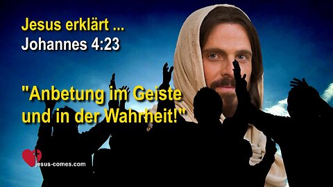 Was bedeutet Anbetung in Geist und Wahrheit? ❤️ Jesus Christus erklärt Johannes 4:23