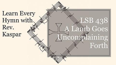 LSB 438 A Lamb Goes Uncomplaining Forth ( Lutheran Service Book )