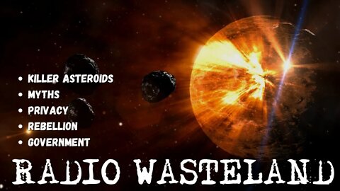 Radio Wasteland - Killer Asteroids, Myths, Privacy, and Rebellion