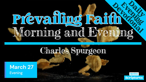 March 27 Evening Devotional | Prevailing Faith | Morning and Evening by Charles Spurgeon