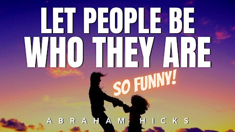 Abraham Hicks | (SO FUNNY😂 ) Let People Be Who They Are | Law Of Attraction (LOA)