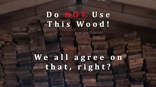 Do NOT Use That Wood