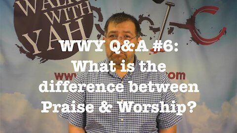 What is the difference between Praise & Worship? WWY Q&A 6