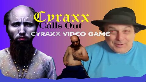 Cyraxx - Calling out Cyraxx Video Game