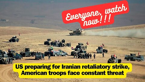 US preparing for Iranian retaliatory strike, American troops face constant threat