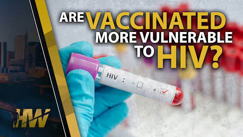 ARE VACCINATED MORE VULNERABLE TO HIV?