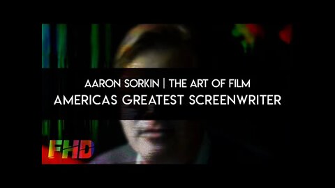 Aaron Sorkin: America's Greatest Screenwriter | A Film History Digest