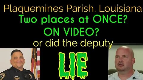 Plaquemines Parrish LA~What to believe? the officer report or TWO surveillance videos?