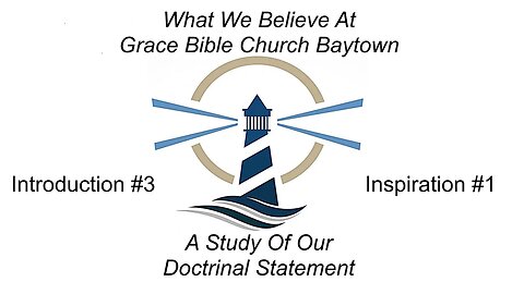 2/15/2023 - What We Believe - A Study of our Doctrinal Statement - Introduction #3 & Inspiration #1