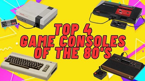 Top 4 Game Consoles of the 80's