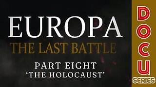 Documentary: Europa 'The Last Battle' Part Eight (The Holocaust)