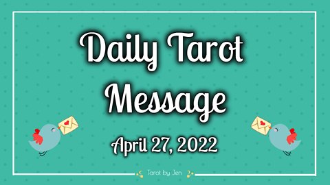 DAILY TAROT / APRIL 27, 2022 - You already know what needs to be done! There is no easy way out of it!