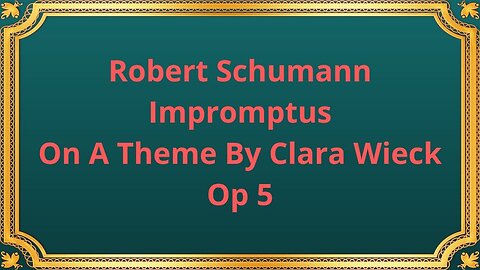 Robert Schumann Impromptus On A Theme By Clara Wieck, Op 5