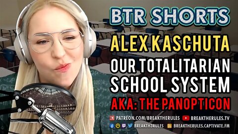 Alex Kaschuta - Our Totalitarian School system (AKA: The Panopticon)