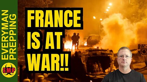 France Is At War! According To French Police Dealing With The Riots - Prepare Now & Have A Plan!