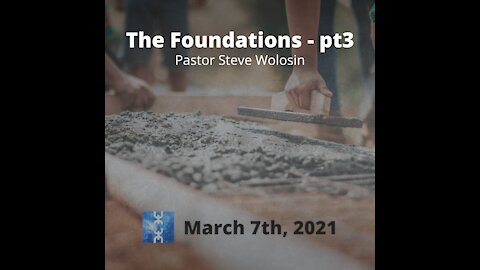 The Foundations - Part 3 (March 7th, 2021)