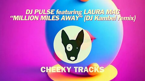 DJ Pulse ft Laura Mac - Million Miles Away (DJ Kambel mix) (Cheeky Tracks) release date 19th January