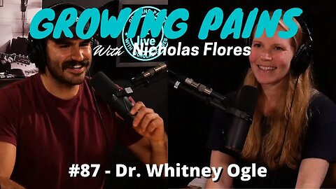 Growing Pains with Nicholas Flores #87 - Dr. Whitney Ogle