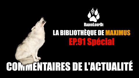EP-91 Spécial Commentaires de l'Actualité Maximus & Loup divergent 2022.08.03