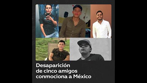 El caso de los cinco amigos desaparecidos en Jalisco conmociona a México