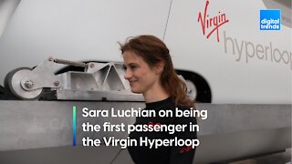 Sara Luchian on being the first Virgin Hyperloop passenger