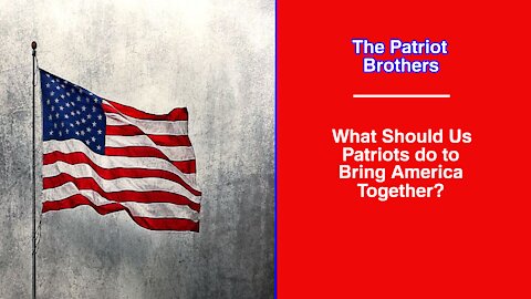 What Should Us Patriots do to Bring America Together?