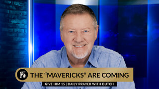 The "Mavericks" Are Coming | Give Him 15: Daily Prayer with Dutch | February 21, 2024