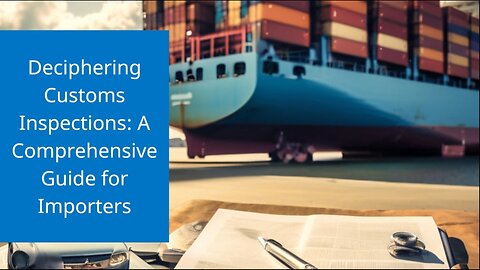 Navigating Import Inspections: Understanding the Role of US Customs