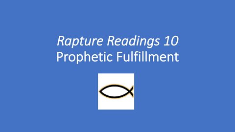 Rapture Readings 10 – Prophetic Fulfillment