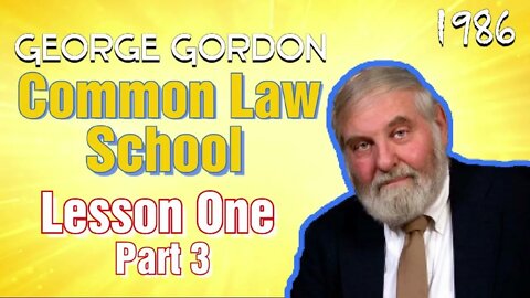 George Gordon Common Law Lesson 1 Part 3
