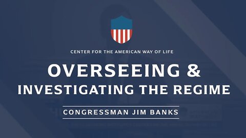 Overseeing and Investigating the Regime (ft. Congressman Jim Banks)