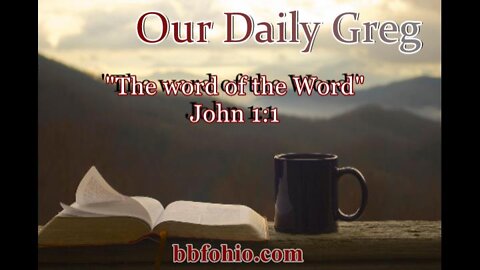 007 "The word of the Word" (John 1:1) Our Daily Greg