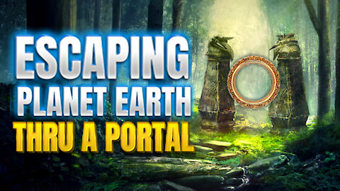 Escaping Planet Earth Thru A Portal