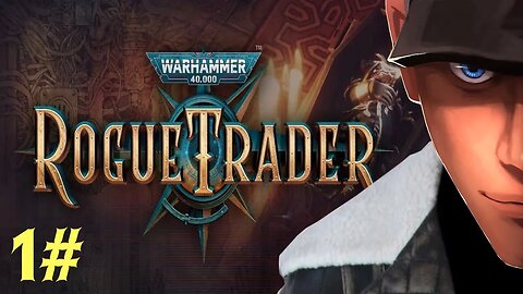 Warhammer 40,000: Rogue Trader THE EMPEROR IS WATCHING US DO NOT FAIL HIM! Part 1