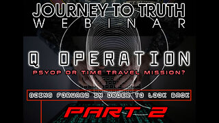 Q WEBINAR | PART 2 - Time Travel, Project Looking Glass & The ET Connection