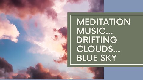 MEDITATION MUSIC AND CLOUDS DRIFTING ACROSS THE BLUE SKY