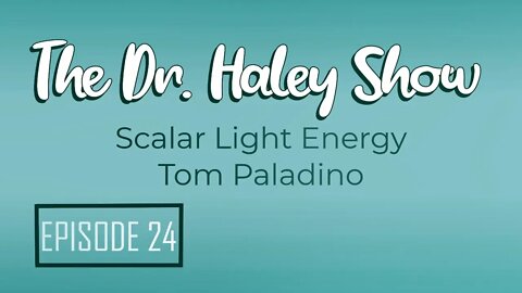 What is Scalar Energy? Researcher Tom Paladino on The Dr. Haley Show Podcast