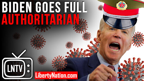 Biden Goes Full Authoritarian – LNTV – WATCH NOW!