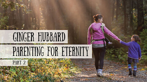 Parenting for Eternity - Ginger Hubbard, Part 2 (Meet The Cast!)