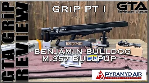 BENJAMIN BULLDOG M.357 BULLPUP GRiP PT I - Gateway to Airguns GRiP Review