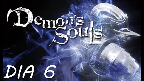 ☠ DEMON'S SOULS PS3 ☠ - DIA #6
